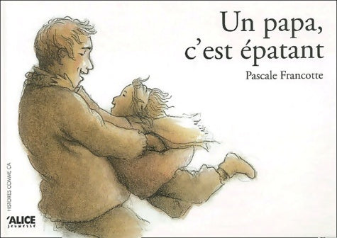 Livrenpoche : Un papa c'est épatant - Pascale Francotte - Livre