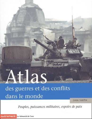 Livrenpoche : Atlas des guerres et des conflits dans le monde : Peuples puissances militaires espoirs de paix - Dan Smith - Livre