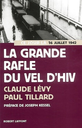 La grande rafle du Vel d'Hiv. 16 juillet 1942 - Claude Lévy, Paul Tillard, Claude Levy, Valance Georges - Livre