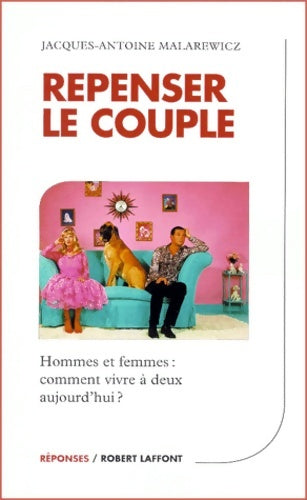 Livrenpoche : Repenser le couple : Hommes et femmes - comment vivre à deux aujourd'hui ? - Jacques-Antoine Malarewicz - Livre