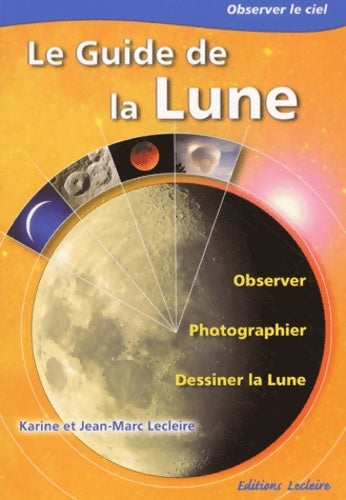 Livrenpoche : Le guide de la lune. Observer photographier dessiner la lune - Karine Lecleire - Livre
