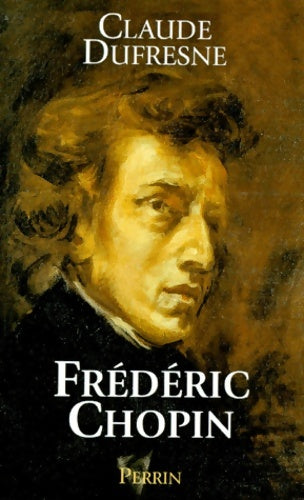 Livrenpoche : Frédéric chopin ou l'histoire d'une âme - Claude Dufresne - Livre