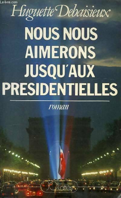 Livrenpoche : Nous nous aimerons jusqu'aux presidentielles - Debaisieux-H - Livre