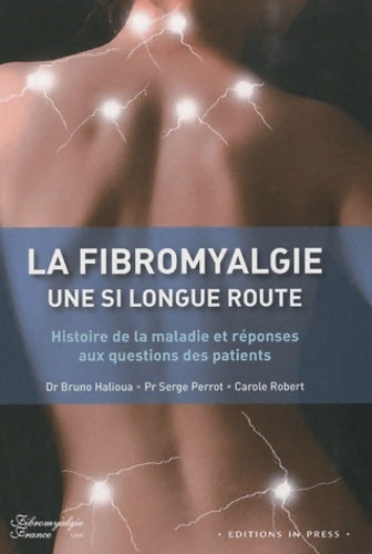 Livrenpoche : Fibromyalgie une si longue route. Histoire de la maladie et réponses aux questions des patients - Bruno Halioua - Livre