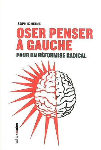 Livrenpoche : Oser penser à gauche. Pour un réformisme radical - Sophie Heine - Livre