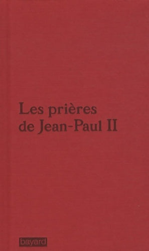 Les prières de Jean-Paul II - Jean-Paul II -  Bayard GF - Livre