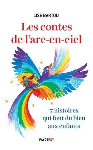 Livrenpoche : Les contes de l'arc-en-ciel. 7 histoires qui font du bien aux enfants - Lise Bartoli - Livre