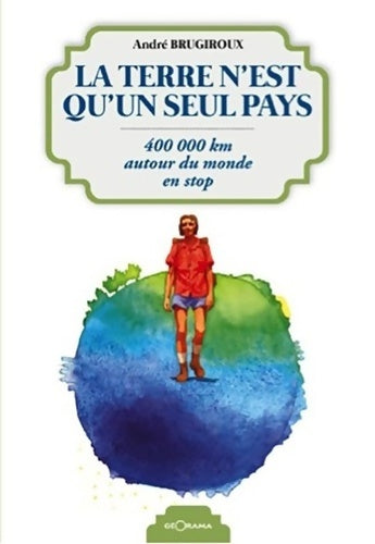 La terre n'est qu'un seul pays - André Brugiroux - Livre