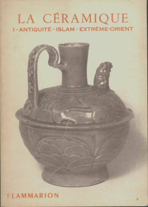 Livrenpoche : La céramique Tome I : Antiquité, Islam, Extrême-Orient - Jeanne Giacomotti - Livre