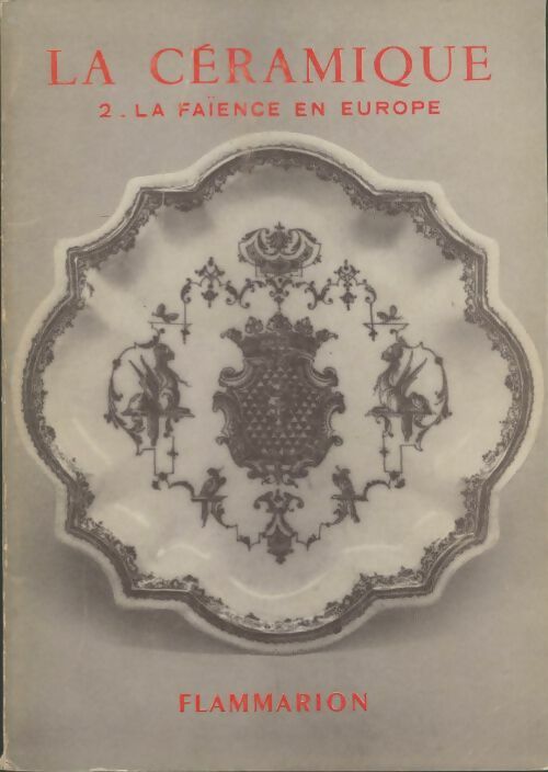 Livrenpoche : La céramique Tome II : La faïence en Europe - Jeanne Giacomotti - Livre