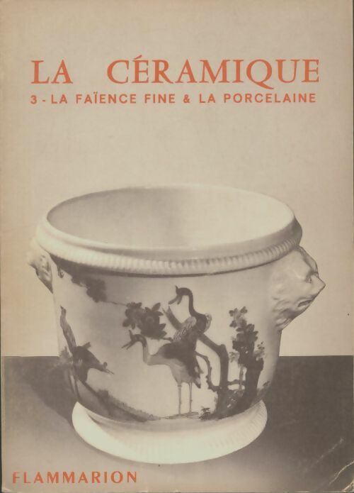 Livrenpoche : La céramique Tome III : La faïence fine & la porcelaine - Jeanne Giacomotti - Livre