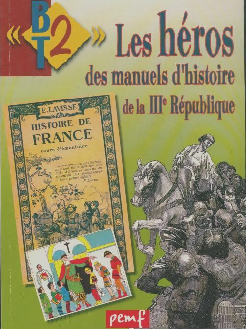 Livrenpoche : BT2 n°50 : Les héros des manuels dhistoire de la IIIe république - Collectif - Livre