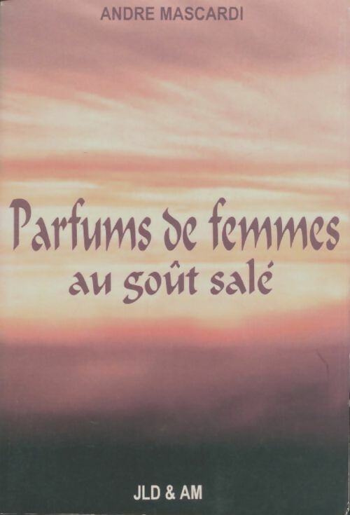 Livrenpoche : Parfums de femmes au goût salé - André Mascardi - Livre