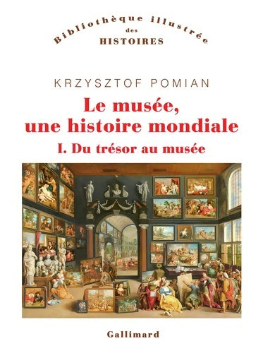 Livrenpoche : Le musée une histoire mondiale Tome I : Du trésor au musée - Krzysztof Pomian - Livre