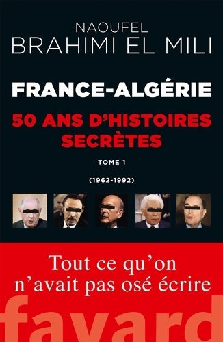 Livrenpoche : France-Algérie. 50 ans d'histoires secrètes Tome I : 1962-1992 - Naoufel Brahimi El Mili - Livre