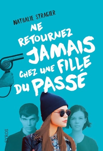 Livrenpoche : Ne retournez jamais chez une fille du passé - Nathalie Stragier - Livre