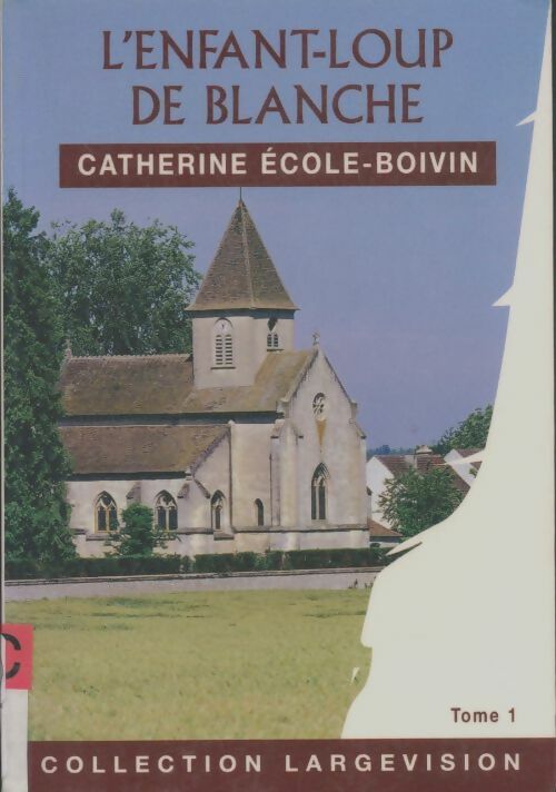 Livrenpoche : L'enfant-loup de Blanche Tome I - Catherine Ecole-Boivin - Livre