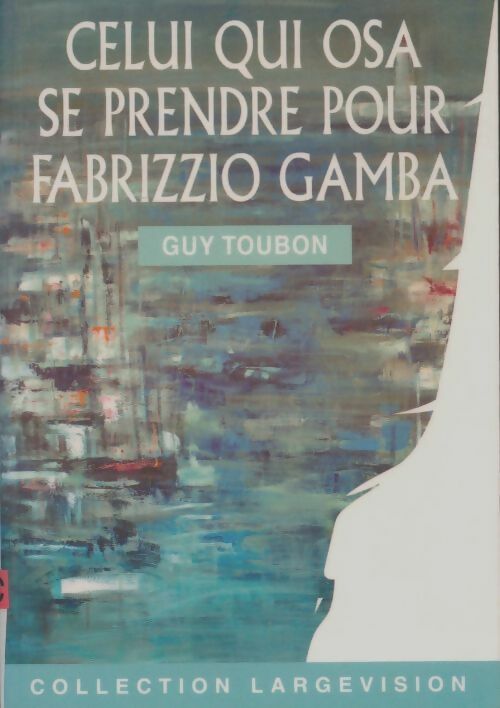 Livrenpoche : Celui qui osa se prendre pour Fabrizzio Gamba - Guy Toubon - Livre