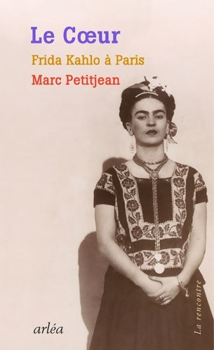 Livrenpoche : Le coeur - frida kahlo à Paris - Marc Petitjean - Livre