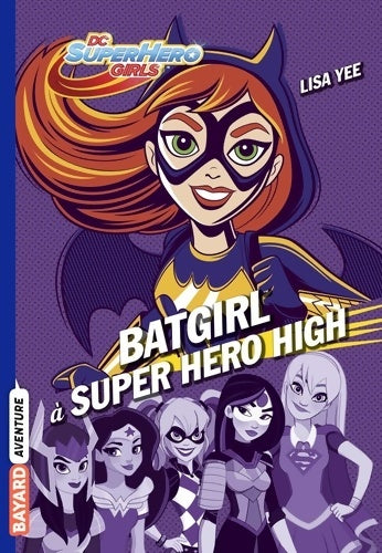 Livrenpoche : Dc super hero girls Tome III : Batgirl à super hero high - Lisa Yee - Livre