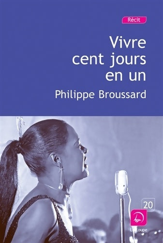 Livrenpoche : Vivre cent jours en un - Philippe Broussard - Livre