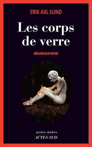 Livrenpoche : Les corps de verre : Mélancolie noire - Erik Axl Sund - Livre