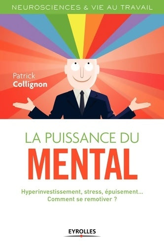 Livrenpoche : La puissance du mental : Hyperinvestissement stress épuisement... Comment se remotiver ? - Patrick Collignon - Livre