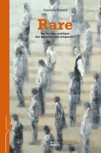 Livrenpoche : Rare : Sur la cause politique des maladies peu fréquentes - Caroline Huyard - Livre