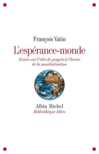 Livrenpoche : L'espérance-monde : Essais sur l'idée de progrès à l'heure de la mondialisation - François Vatin - Livre
