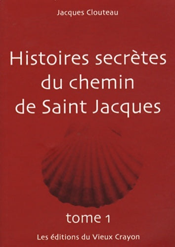 Livrenpoche : Histoires secrètes du chemin de saint-jacques Tome I - Jacques Clouteau - Livre