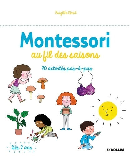Livrenpoche : Montessori au fil des saisons : 70 activités pas à pas. Dès 2 ans - Brigitte Ekert - Livre