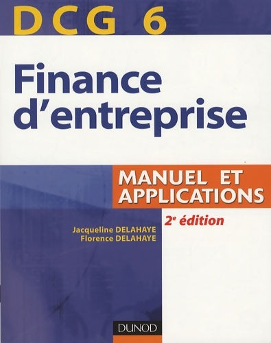 Livrenpoche : DCG 6 - finance d'entreprise - 2e édition - manuel et applications : Manuel et applications - Jacqueline Delahaye - Livre