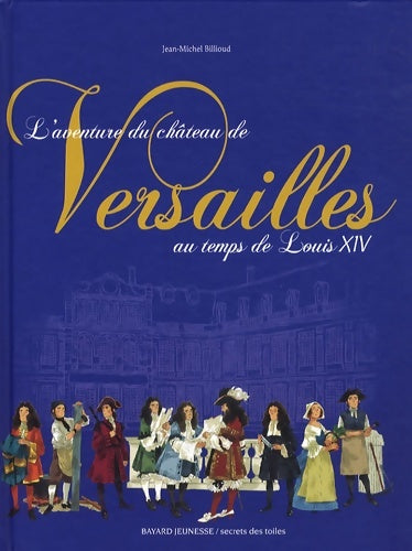 Livrenpoche : L'aventure du château de Versailles au temps de l - Jean-Michel Billioud - Livre