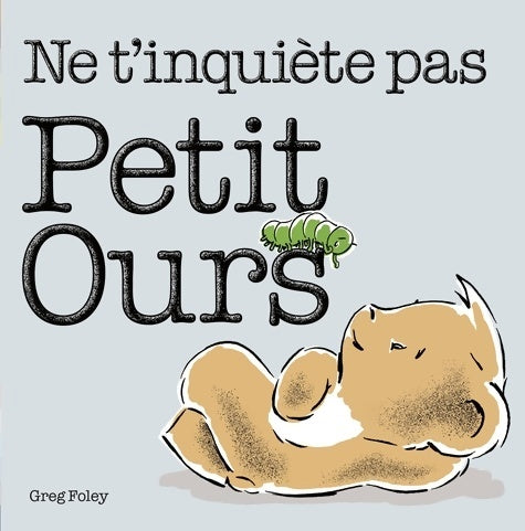 Livrenpoche : Ne t'inquiète pas petit ours - Greg Foley - Livre
