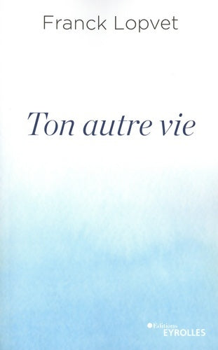 Livrenpoche : Ton autre vie - Franck Lopvet - Livre