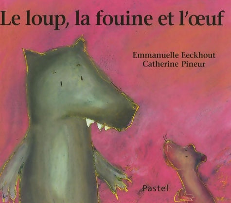 Livrenpoche : Loup la fouine et l oeuf - Eeckhout Emmanuelle Pineur Catherine - Livre