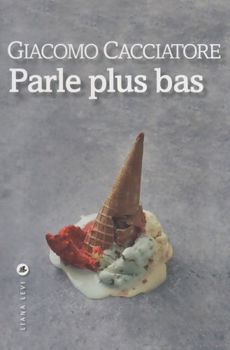Livrenpoche : Parle plus bas - Giacomo Cacciatore - Livre