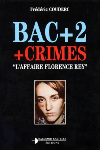Livrenpoche : Bac + 2 + crimes : l'affaire florence rey - Frédéric Couderc - Livre