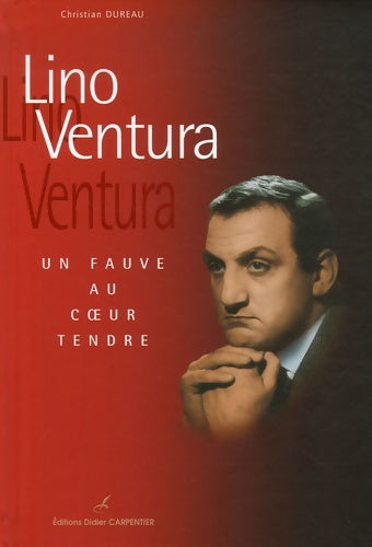 Livrenpoche : Lino ventura : Un fauve au coeur tendre - Christian Dureau - Livre