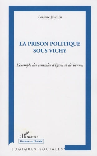Livrenpoche : La prison politique sous Vichy : L'exemple des centrales d'eysses et de rennes - Corinne Jaladieu - Livre