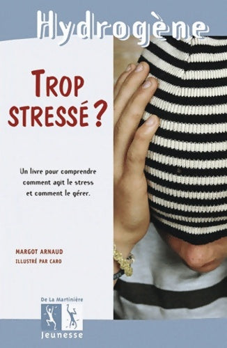 Livrenpoche : Trop stressé ?. Un livre pour comprendre comment agit le stress et comment le gérer - Margot Arnaud - Livre