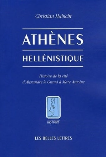 Livrenpoche : Athènes hellénistique : Histoire de la cité d'alexandre le grand à marc Antoine - Christian Habicht - Livre