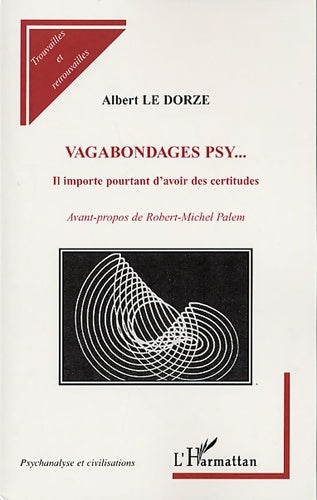 Livrenpoche : Vagabondages psy... : Il importe pourtant d'avoir des certitudes - Albert Le Dorze - Livre