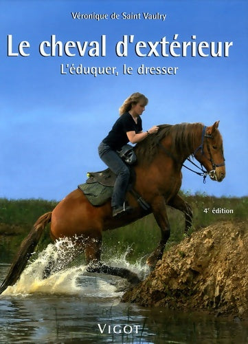 Le cheval d'extérieur : L'éduquer le dresser - Véronique De Saint Vaulry - Livre