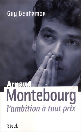 Livrenpoche : Arnaud montebourg l'ambition à tout prix - Guy Benhamou - Livre