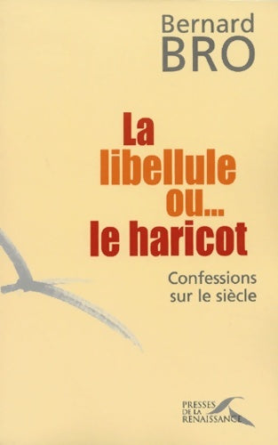 Livrenpoche : La libellule ou... Le haricot : Confessions sur le siècle - Père Bernard Bro - Livre