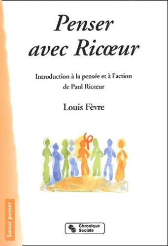 Livrenpoche : Penser avec ricoeur : Indroduction à la pensée et à l'action de Paul ricoeur - Louis Fèvre - Livre