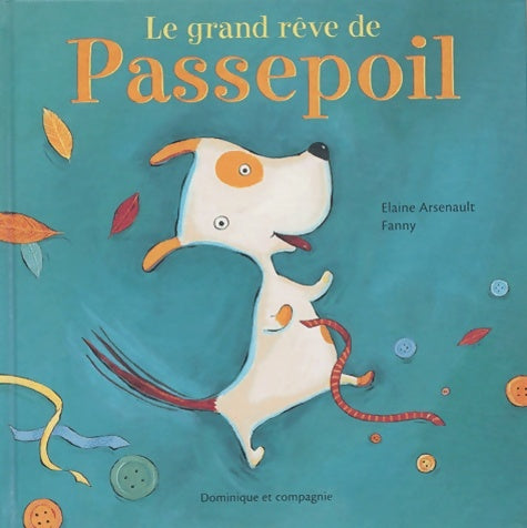Livrenpoche : Le grand rêve de passepoil - Elaine Arsenault - Livre