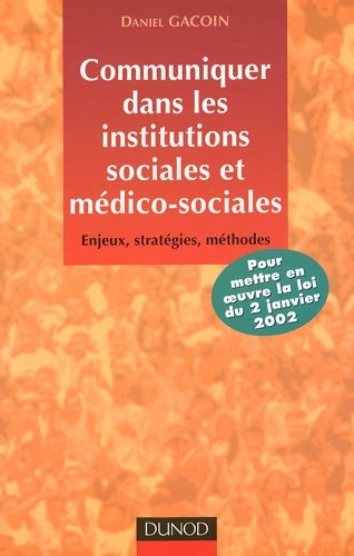 Livrenpoche : Communiquer dans les institutions sociales et médico-sociales : Enjeux stratégies méthodes - Daniel Gacoin - Livre