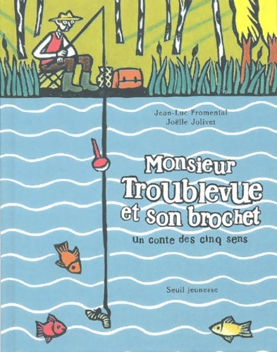 Livrenpoche : Monsieur troublevue et son brochet : Un conte des cinq sens - Jean-Luc Fromental - Livre